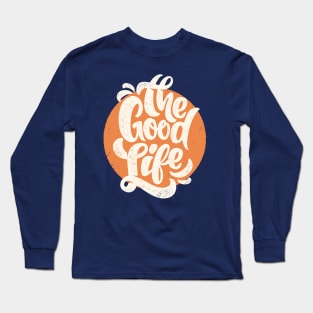 The good life Long Sleeve T-Shirt